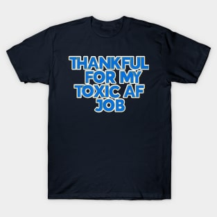 THANKFUL FOR MY TOXIC AF JOB T-Shirt